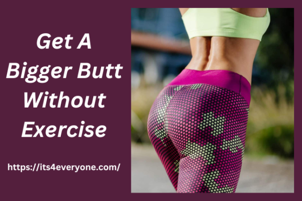 Bigger Butt Without Exercise