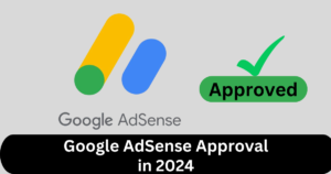 Google AdSense Approval in 2024